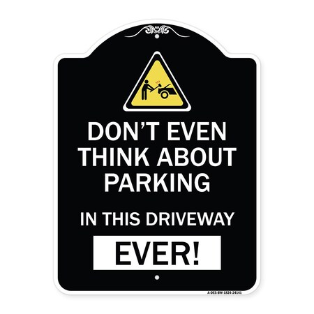 Signmission Do Not Think About Parking in This Driveway Ever Heavy-Gauge Aluminum Sign, 24" x 18", BW-1824-24141 A-DES-BW-1824-24141
